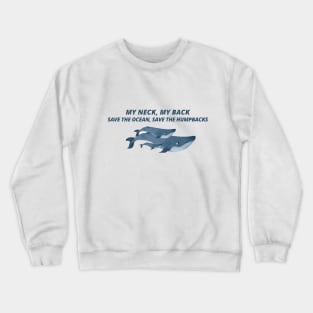 My neck my back, save the ocean save the humpbacks Crewneck Sweatshirt